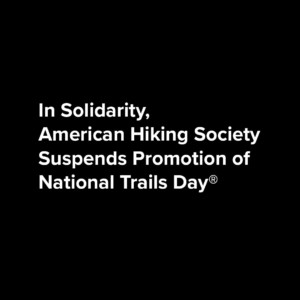 In Solidarity, AHS Suspends Promotion of National Trails Day®